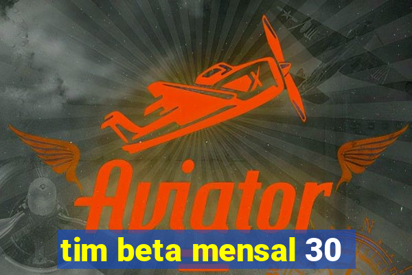 tim beta mensal 30